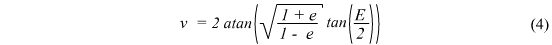 v=2*atan(sqrt((1+e)/(1-e))*tan(E/2)) (Eq. 4)